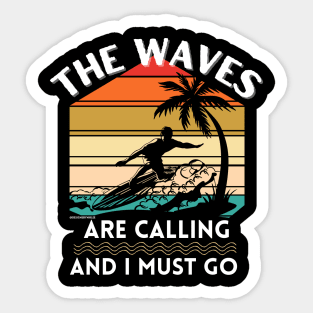 Surfing Surfer Waves Are Calling I Must Go Sticker